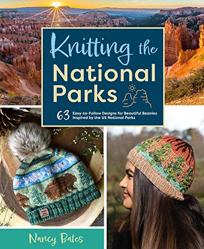 cover image Knitting the National Parks: 63 Easy-to-Follow Designs for Beautiful Beanies Inspired by the U.S. National Parks