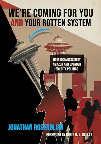 cover image We're Coming for You and Your Rotten System: How Socialists Beat Amazon and Upended Big-City Politics