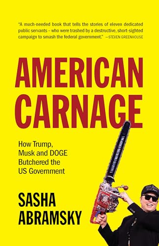 cover image American Carnage: Eleven Federal Workers and the Six Months That Wrecked the U.S. Government