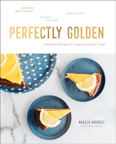 cover image Perfectly Golden: Adaptable Recipes for Sweet and Simple Treats 