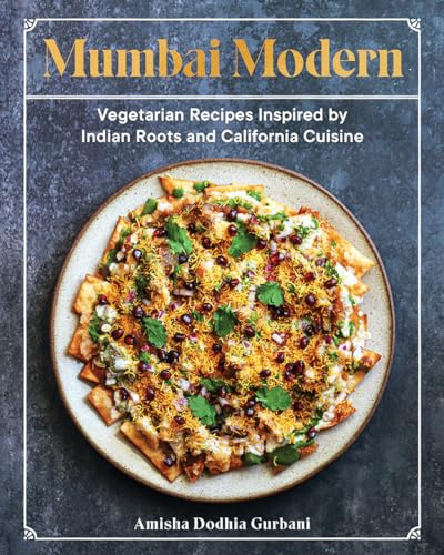 cover image Mumbai Modern: Vegetarian Recipes Inspired by Indian Roots and California Cuisine