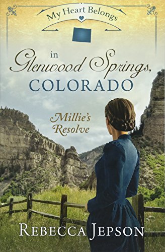 cover image My Heart Belongs in Glenwood Springs, Colorado: Millie’s Resolve