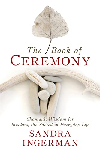 cover image The Book of Ceremony: Shamanic Wisdom for Invoking the Sacred in Everyday Life