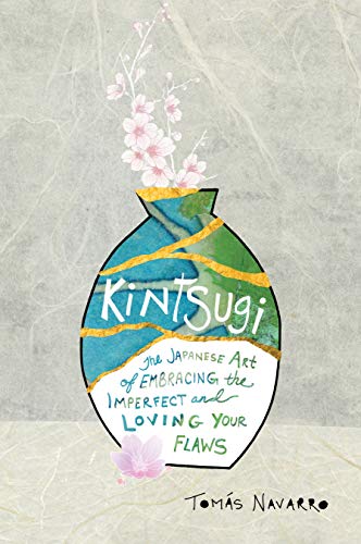cover image Kintsugi: The Japanese Art of Embracing the Imperfect and Loving Your Flaws