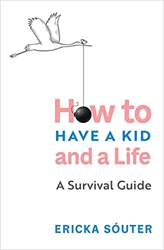 cover image How to Have a Kid and a Life: A Survival Guide