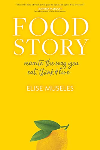 cover image Food Story: Rewrite the Way You Eat, Think & Live