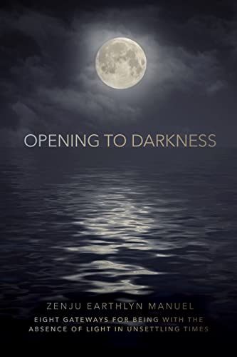 cover image Opening to Darkness: Eight Gateways for Being with the Absence of Light in Unsettling Times