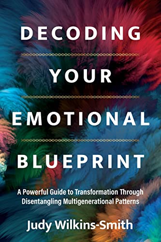 cover image Decoding Your Emotional Blueprint: A Powerful Guide to Transformation Through Disentangling Multigenerational Patterns