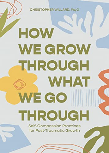 cover image How We Grow Through What We Go Through: Self-Compassion Practices for Post-Traumatic Growth