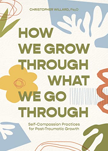 cover image How We Grow Through What We Go Through: Self-Compassion Practices for Post-Traumatic Growth