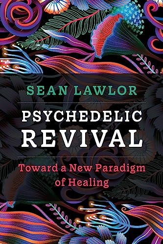 cover image Psychedelic Revival: Toward a New Paradigm of Healing