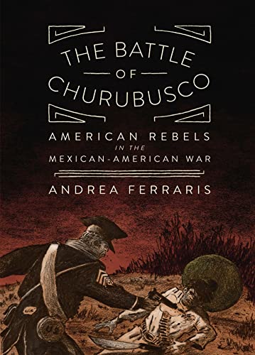 cover image The Battle of Churubusco: American Rebels in the Mexican-American War