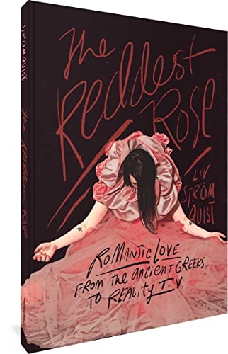 cover image The Reddest Rose: Romantic Love from the Ancient Greeks to Reality TV