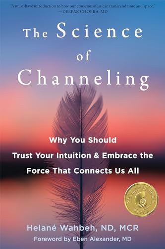 cover image The Science of Channeling: Why You Should Trust Your Intuition and Embrace the Force That Connects Us All