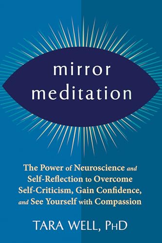cover image Mirror Meditation: The Power of Neuroscience and Self-Reflection to Overcome Self-Criticism, Gain Confidence, and See Yourself with Compassion