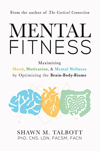 cover image Mental Fitness: Maximizing Mood, Motivation, and Mental Wellness by Optimizing the Brain-Body-Biome