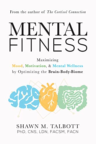 cover image Mental Fitness: Maximizing Mood, Motivation, and Mental Wellness by Optimizing the Brain-Body-Biome