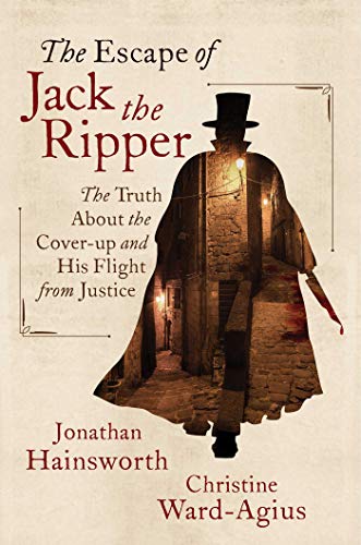 cover image The Escape of Jack the Ripper: The Truth About the Cover-up and His Flight from Justice
