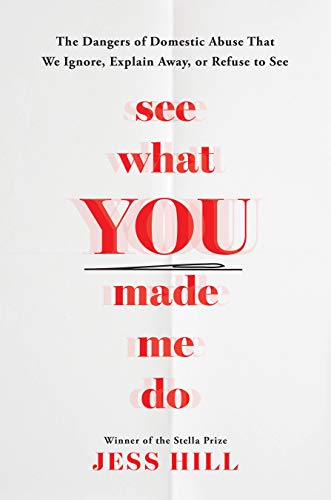 cover image See What You Made Me Do: The Dangers of Domestic Abuse That We Ignore, Explain Away, or Refuse to See