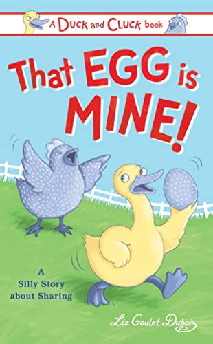 cover image That Egg Is Mine! A Silly Story About Sharing (Duck and Cluck)