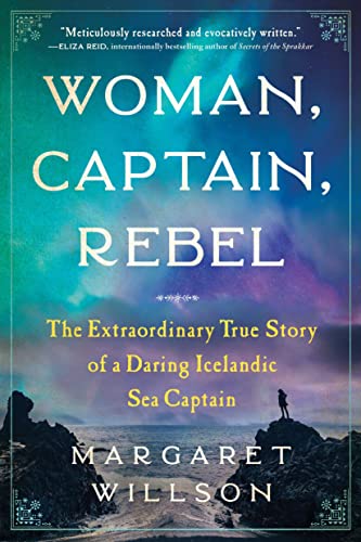 cover image Woman, Captain, Rebel: The Extraordinary True Story of a Daring Icelandic Sea Captain