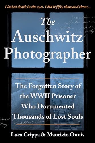 cover image The Auschwitz Photographer: The Forgotten Story of the WWII Prisoner Who Documented Thousands of Lost Souls