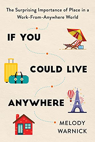 cover image If You Could Live Anywhere: The Surprising Importance of Place in a Work-from-Anywhere World