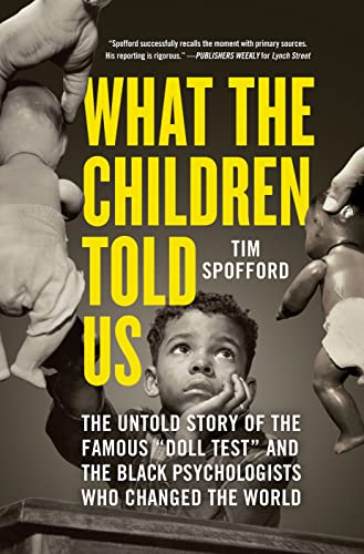 cover image What the Children Told Us: The Untold Story of the Famous “Doll Test” and the Black Psychologists Who Changed the World