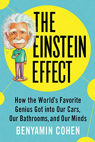 cover image The Einstein Effect: How the World’s Favorite Genius Got into Our Cars, Our Bathrooms, and Our Minds