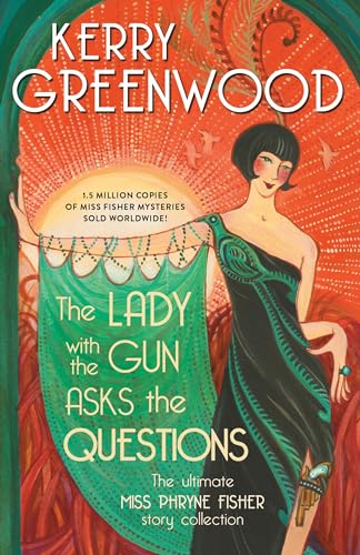 cover image The Lady with the Gun Asks the Questions: The Ultimate Miss Phryne Fisher Story Collection