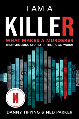 cover image I Am a Killer: What Makes a Murderer, Their Shocking Stories in Their Own Words