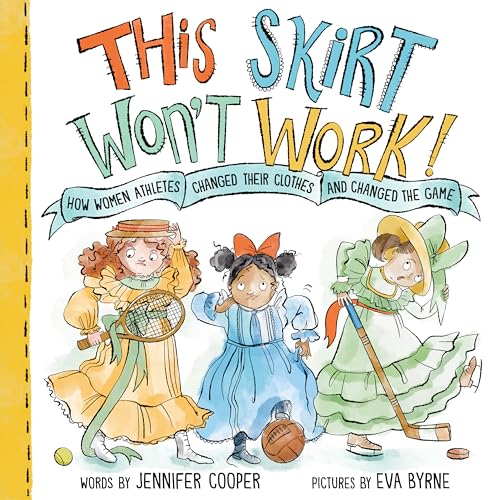 cover image This Skirt Won’t Work! How Women Athletes Changed Their Clothes and Changed the Game