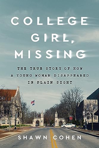cover image College Girl, Missing: The True Story of How a Young Woman Disappeared in Plain Sight