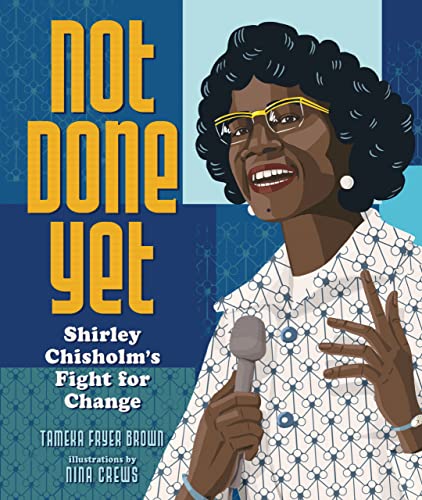 cover image Not Done Yet: Shirley Chisholm’s Fight for Change