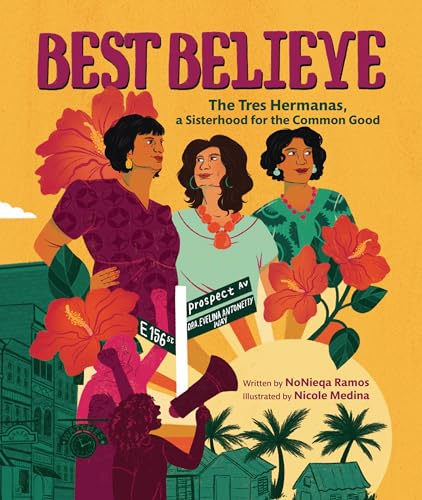cover image Best Believe: The Tres Hermanas, a Sisterhood for the Common Good