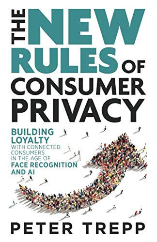 cover image The New Rules of Consumer Privacy: Building Loyalty with Connected Consumers in the Age of Face Recognition and AI 
