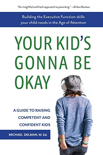 cover image Your Kid’s Gonna Be Okay: Building the Executive Function Skills Your Child Needs in the Age of Attention 