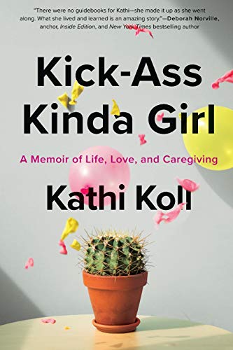 cover image Kick-Ass Kinda Girl: A Memoir of Life, Love and Caregiving