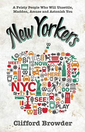 cover image New Yorkers: A Feisty People Who Unsettle, Madden, Amuse and Astonish You