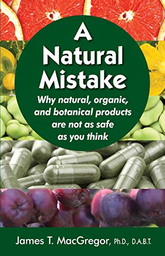 cover image A Natural Mistake: Why Natural, Organic, and Botanical Products Are Not as Safe as You Think