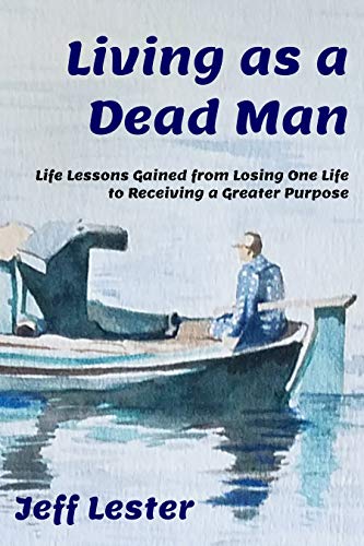cover image Living as a Dead Man: Life Lessons Gained from Losing One Life to Receiving a Greater Purpose