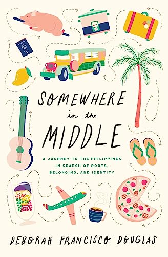 cover image Somewhere in the Middle: A Journey to the Philippines in Search of Roots, Belonging, and Identity