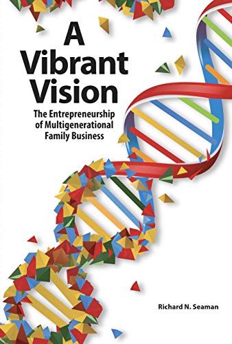 cover image A Vibrant Vision: The Entrepreneurship of Multigenerational Family Business 