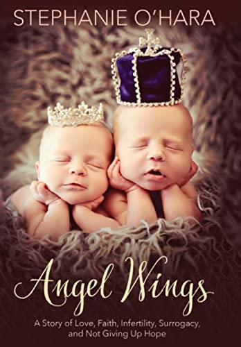 cover image Angel Wings: A Story of Love, Faith, Infertility, Surrogacy, and Not Giving Up Hope