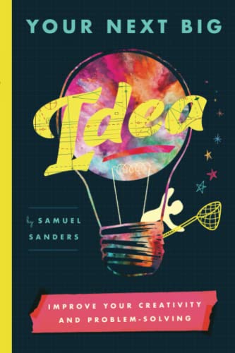 cover image Your Next Big Idea: Improve Your Creativity and Problem-Solving