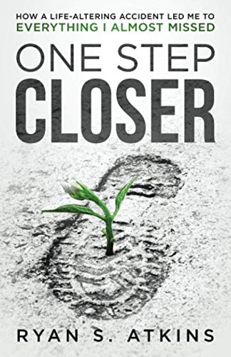 cover image One Step Closer: How a Life-Altering Accident Led Me to Everything I Almost Missed