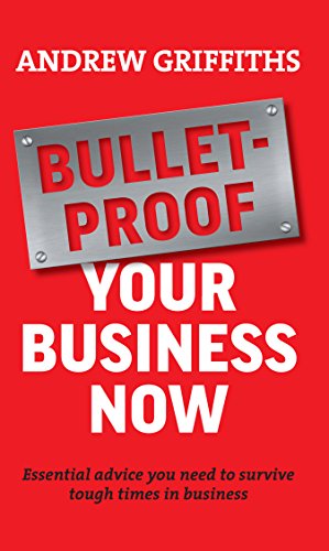 cover image Bulletproof Your Business Now: Essential Advice You Need to Survive Tough Times in Business 