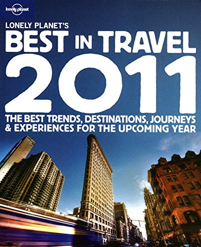 cover image Lonely Planet's Best in Travel 2011: The Best Trends, Destinations, Journeys & Experiences for the Upcoming Year