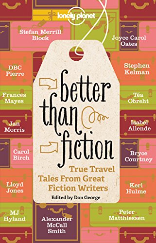 cover image Better Than Fiction: True Travel Tales from Great Fiction Writers
