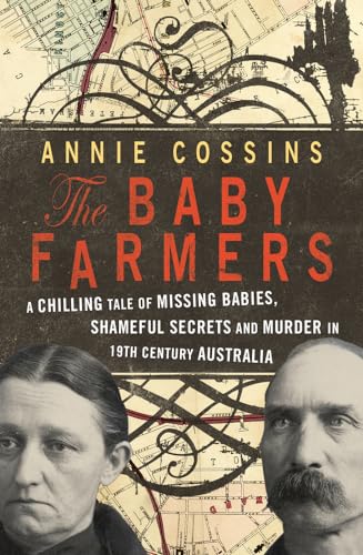 cover image The Baby Farmers: A Chilling Tale of Missing Babies, Shameful Secrets and Murder in 19th Century Australia
